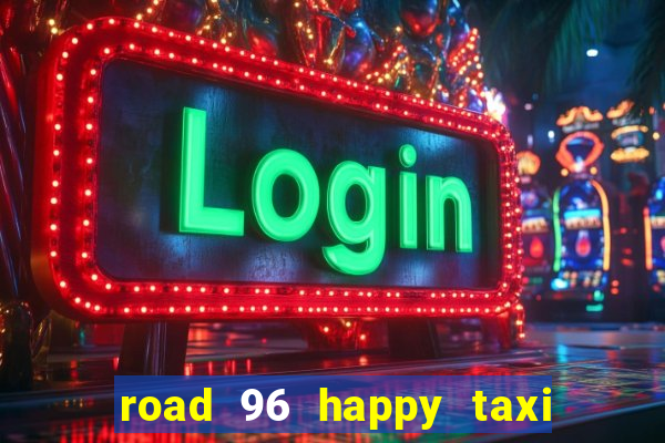 road 96 happy taxi security call password